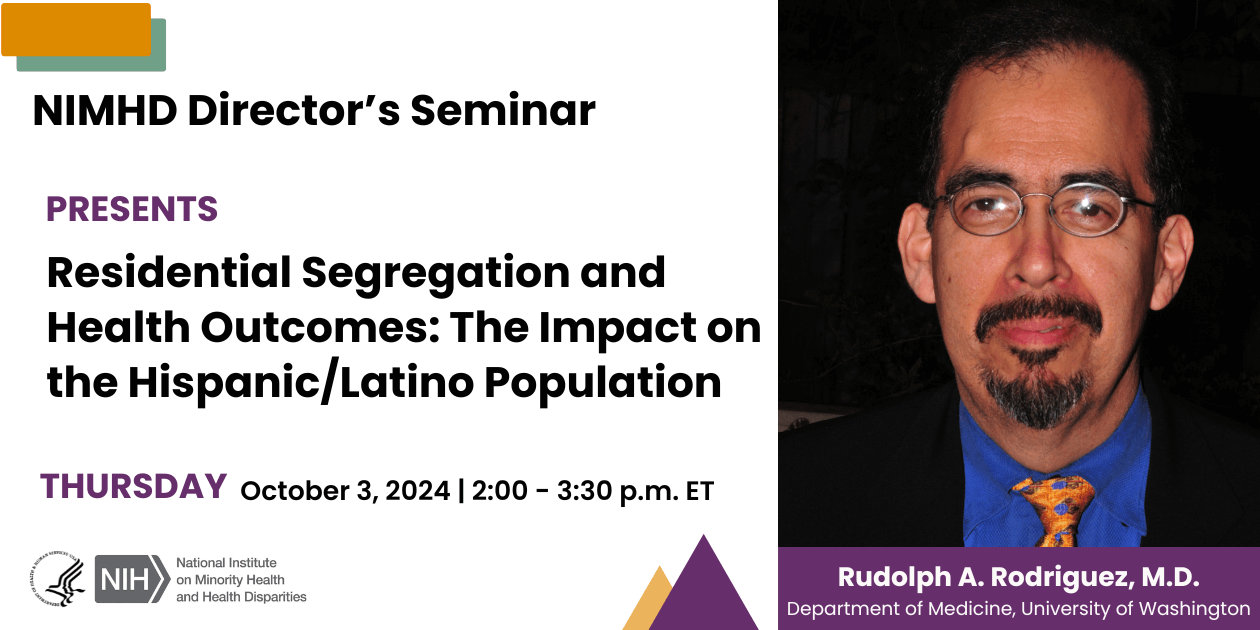 NIMHD Director’s Seminar: Dr. Rudolph A. Rodriguez presents Residential Segregation and Health Outcomes: The Impact on the Hispanic/Latino Population